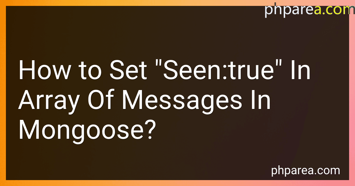 How to Set "Seen:true" In Array Of Messages In Mongoose? preview