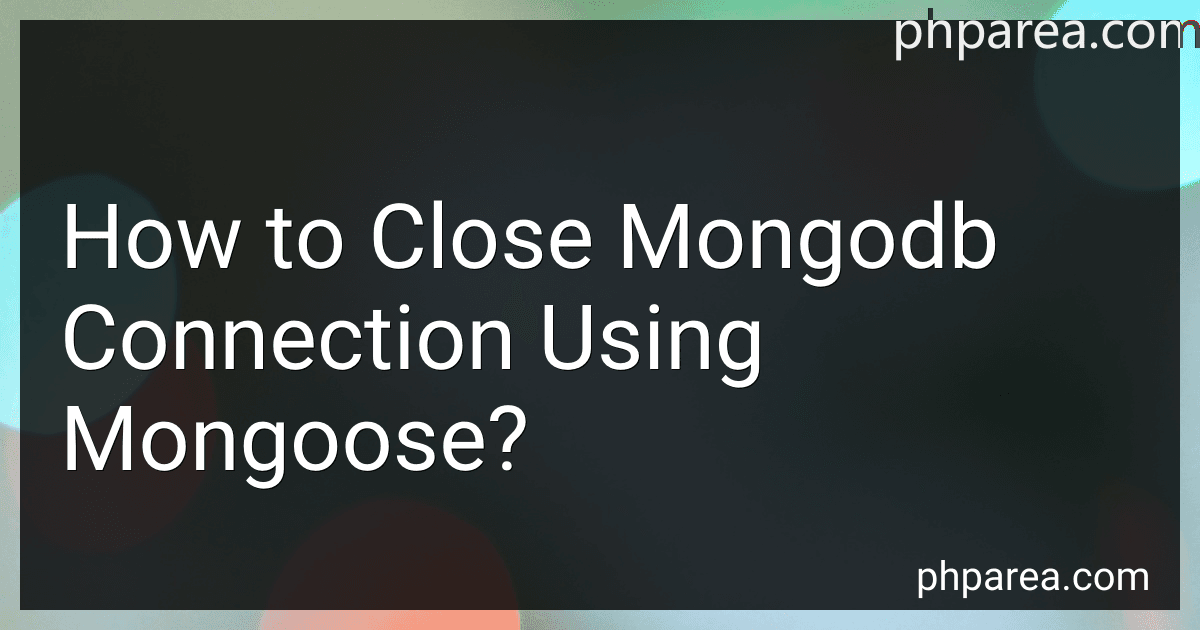 How to Close Mongodb Connection Using Mongoose? preview