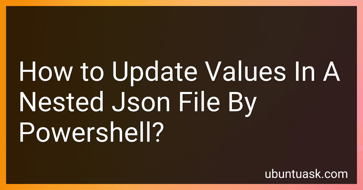 How to Update Values In A Nested Json File By Powershell? image