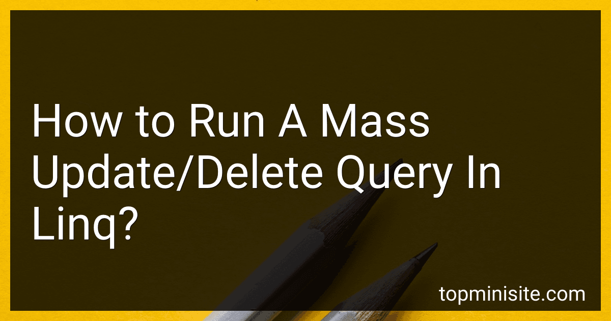 How to Run A Mass Update/Delete Query In Linq? preview
