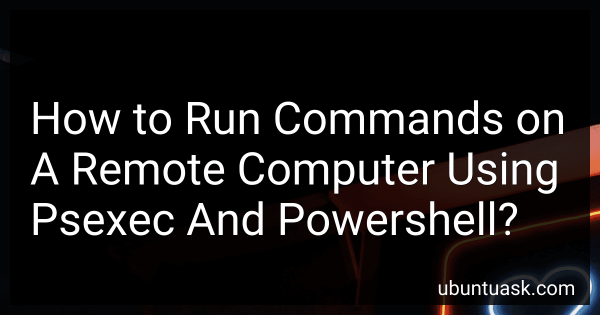 How to Run Commands on A Remote Computer Using Psexec And Powershell? image