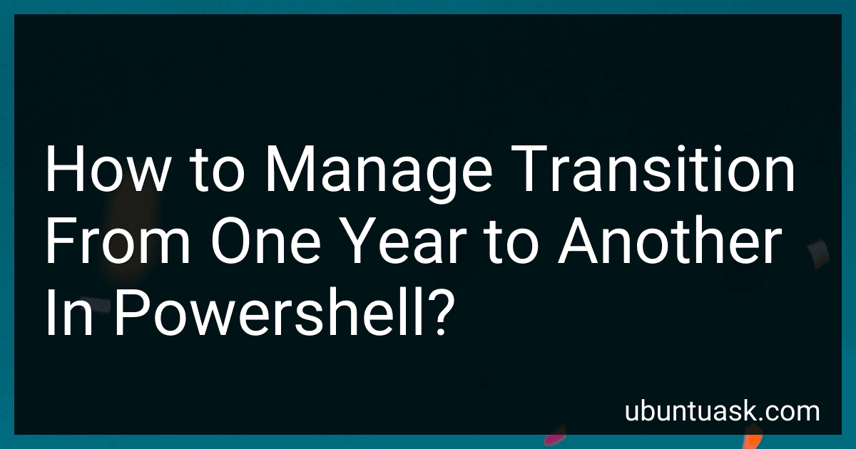 How to Manage Transition From One Year to Another In Powershell? image