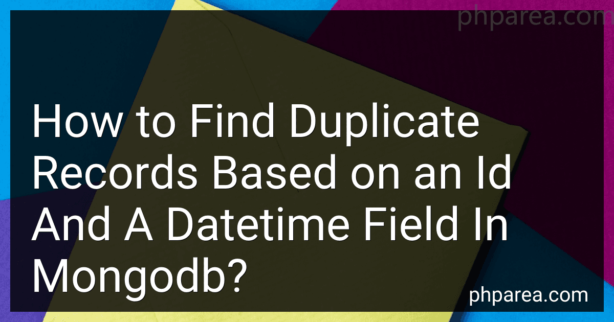 How to Find Duplicate Records Based on an Id And A Datetime Field In Mongodb? preview