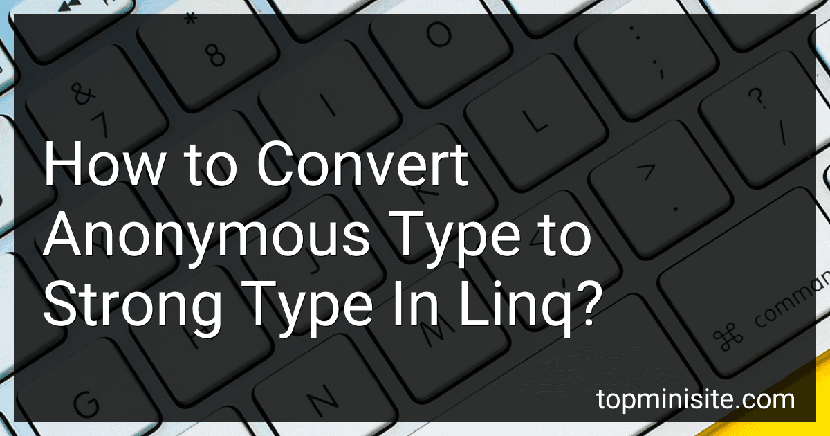 How to Convert Anonymous Type to Strong Type In Linq? preview