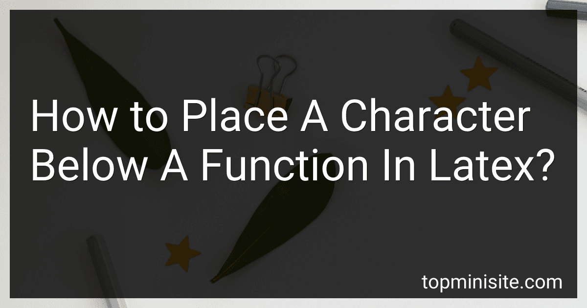 How to Place A Character Below A Function In Latex? preview