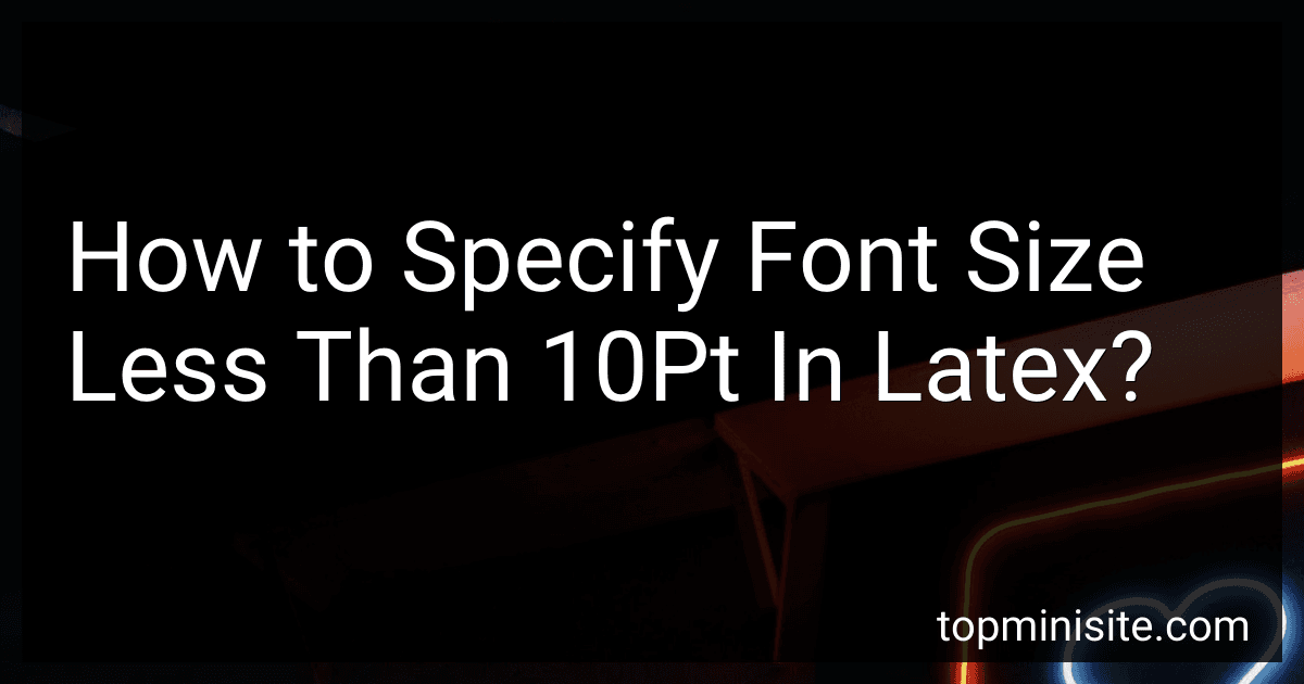 How to Specify Font Size Less Than 10Pt In Latex? preview