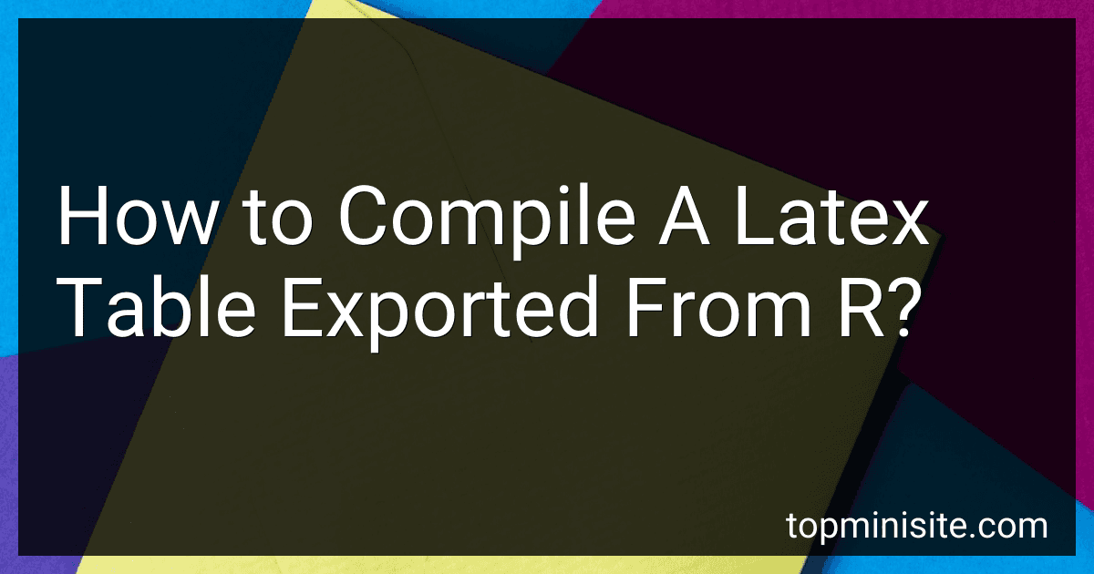 How to Compile A Latex Table Exported From R? image