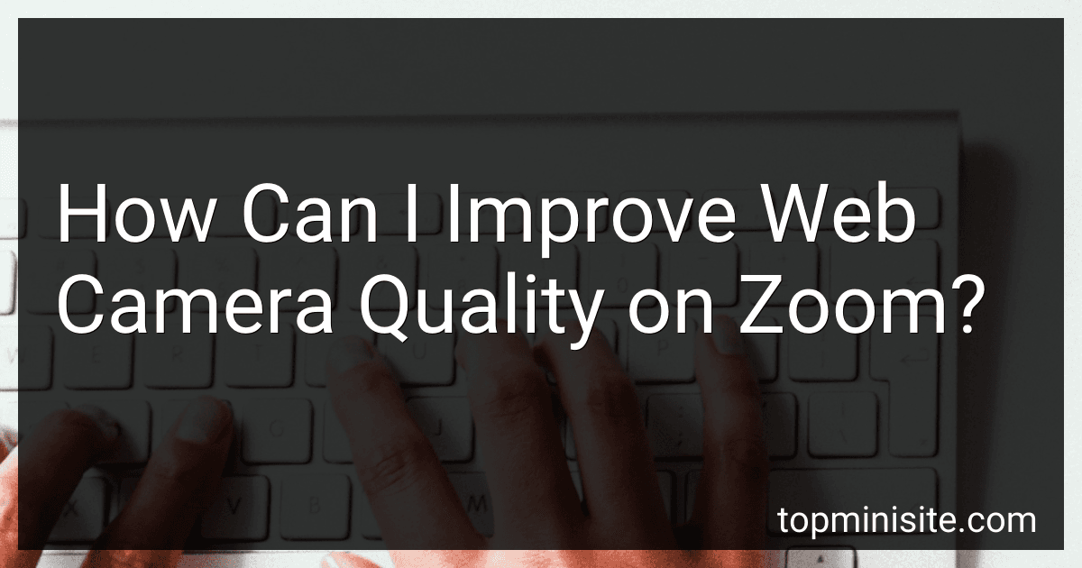 How Can I Improve Web Camera Quality on Zoom? preview