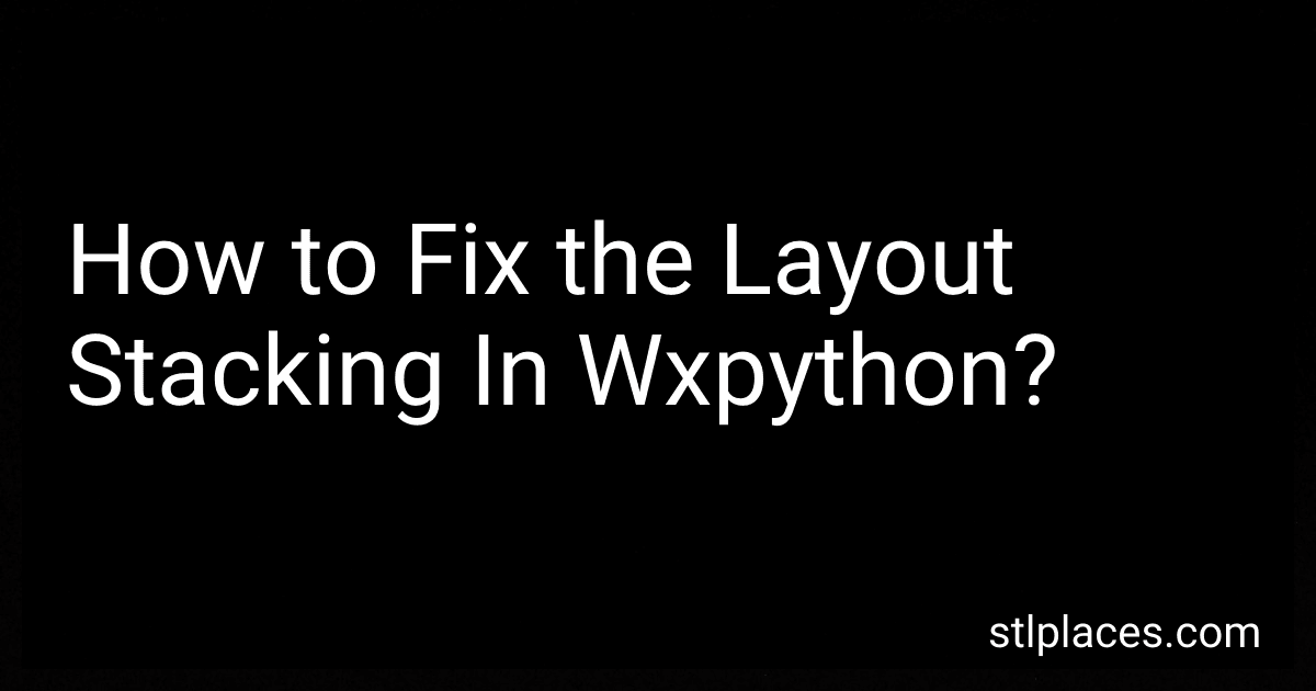 How to Fix the Layout Stacking In Wxpython? image