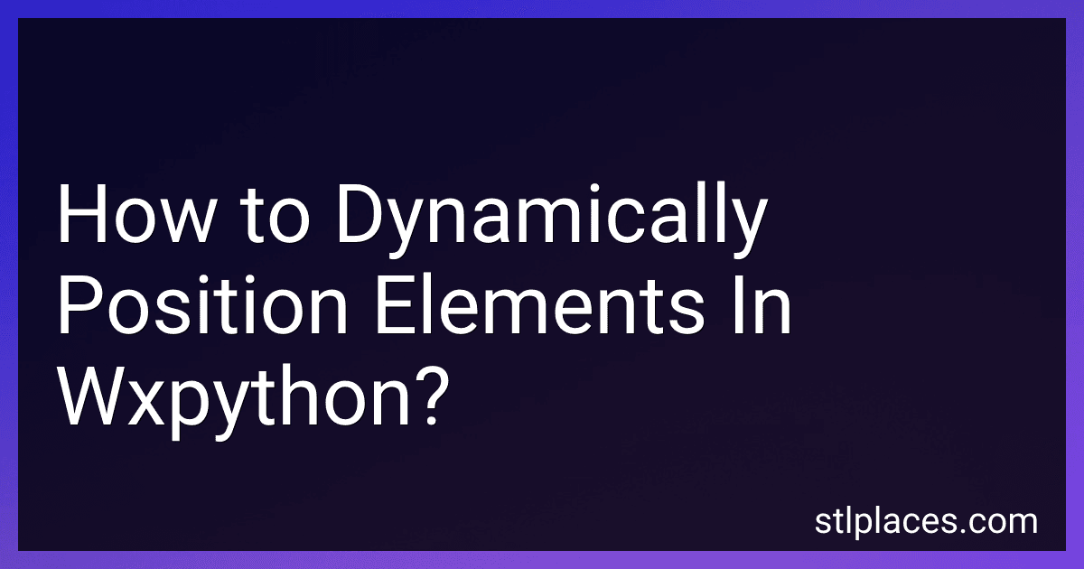 How to Dynamically Position Elements In Wxpython? preview