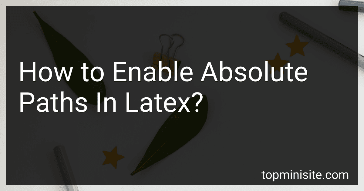 How to Enable Absolute Paths In Latex? preview