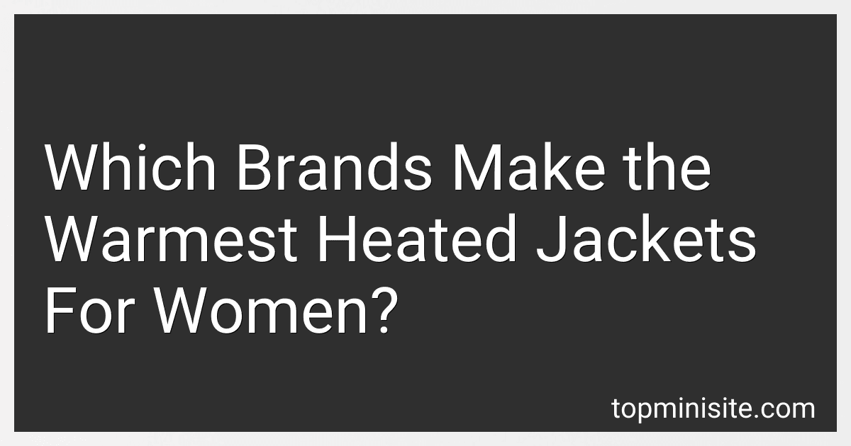 Which Brands Make the Warmest Heated Jackets For Women? preview