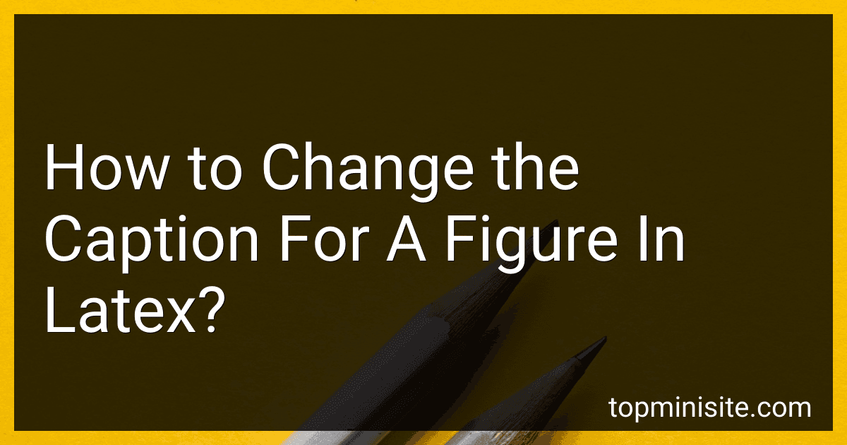 How to Change the Caption For A Figure In Latex? preview