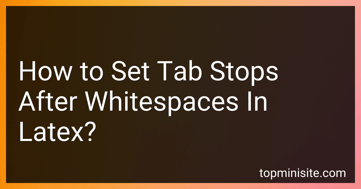 How to Set Tab Stops After Whitespaces In Latex? preview
