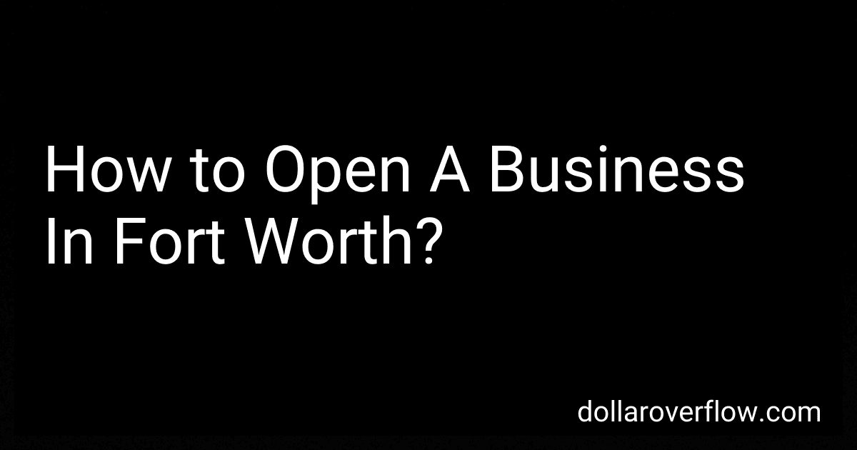 How to Open A Business In Fort Worth? preview