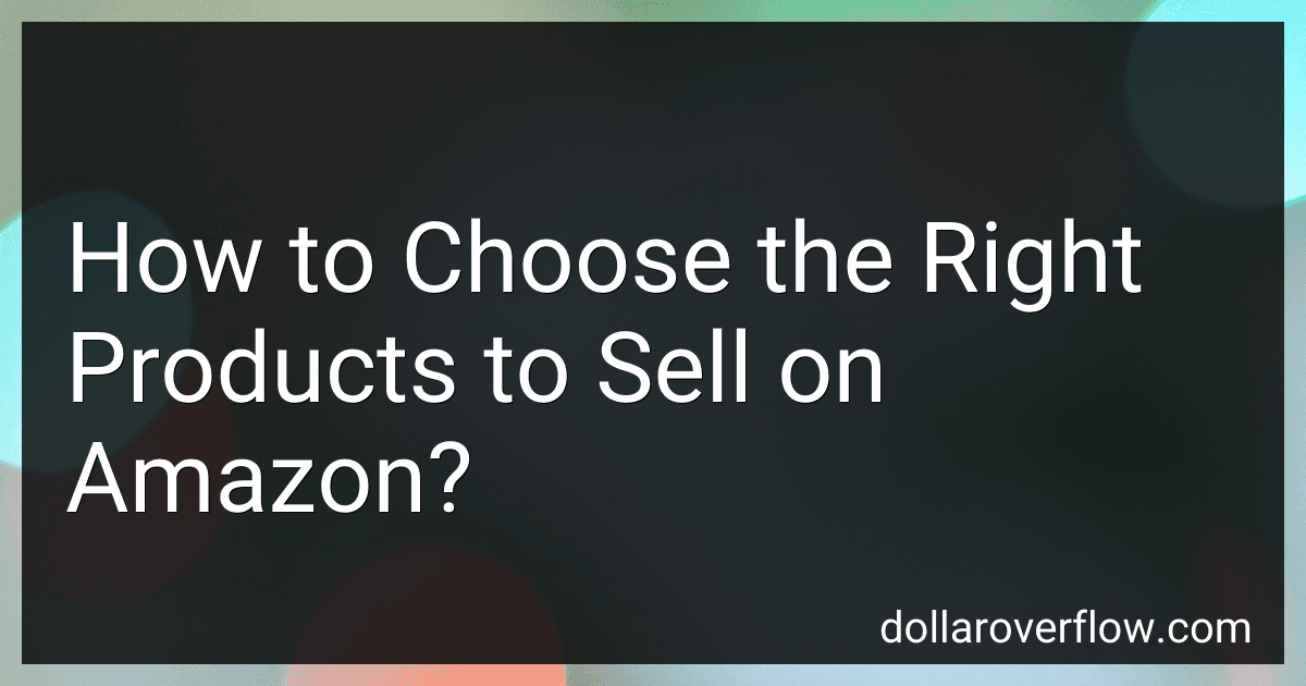 How to Choose the Right Products to Sell on Amazon? image
