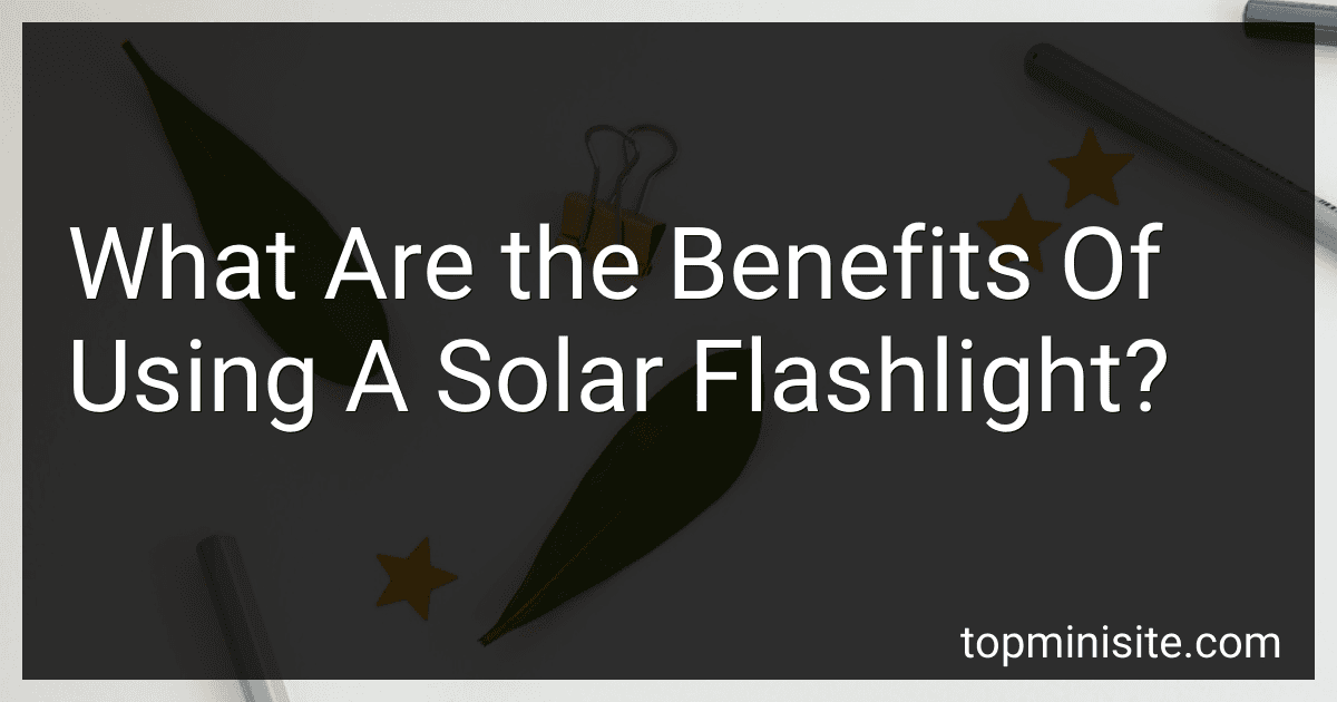 What Are the Benefits Of Using A Solar Flashlight? preview