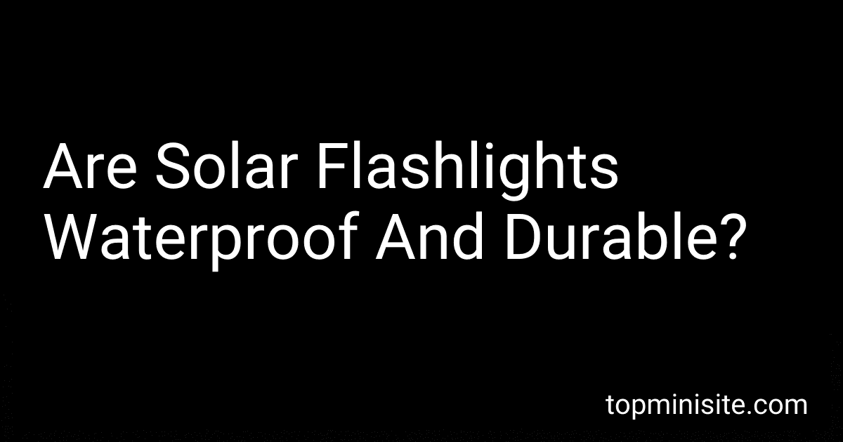 Are Solar Flashlights Waterproof And Durable? preview