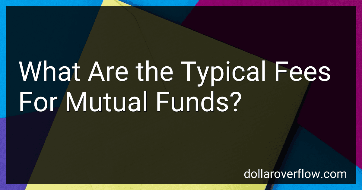 What Are the Typical Fees For Mutual Funds? preview