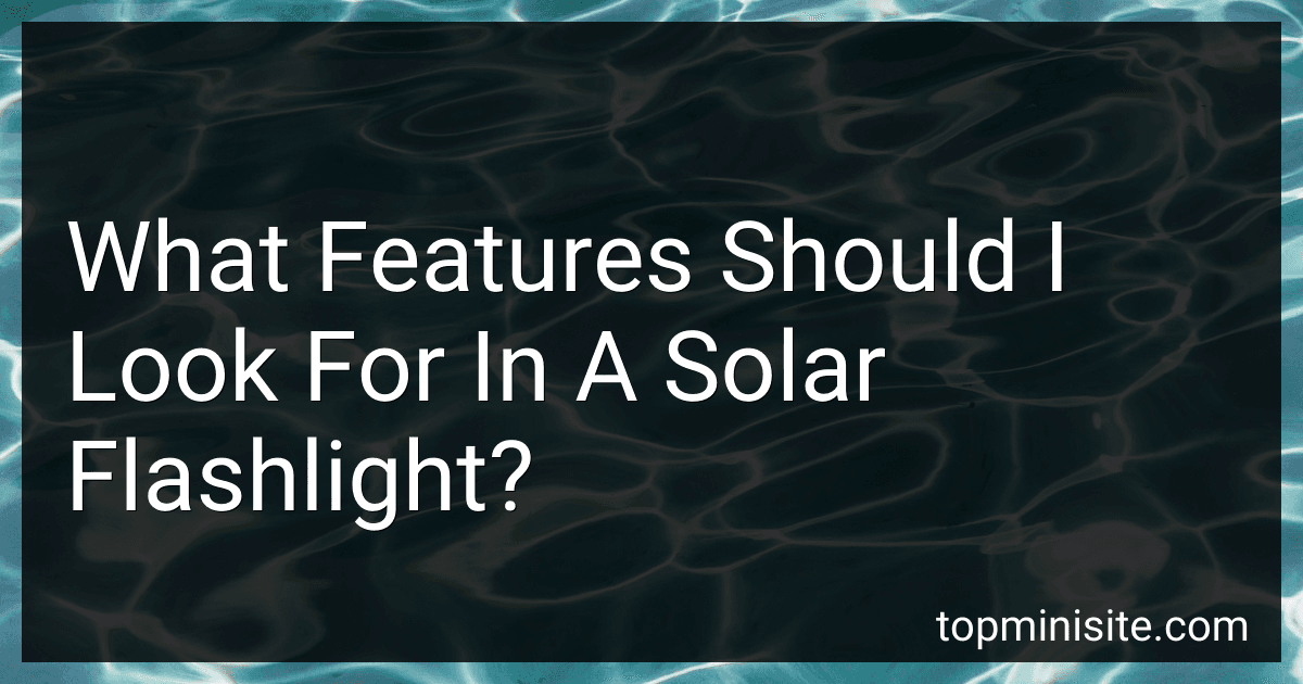 What Features Should I Look For In A Solar Flashlight? preview