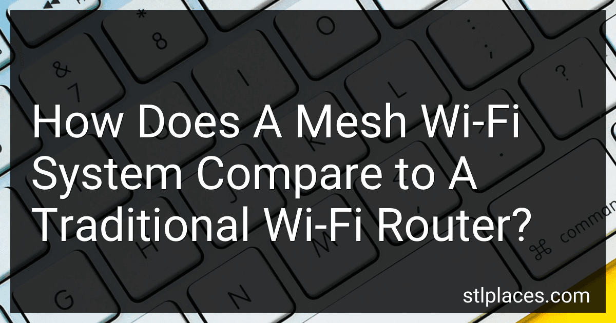 How Does A Mesh Wi-Fi System Compare to A Traditional Wi-Fi Router? preview