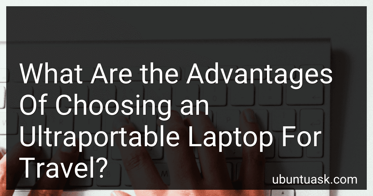 What Are the Advantages Of Choosing an Ultraportable Laptop For Travel? image