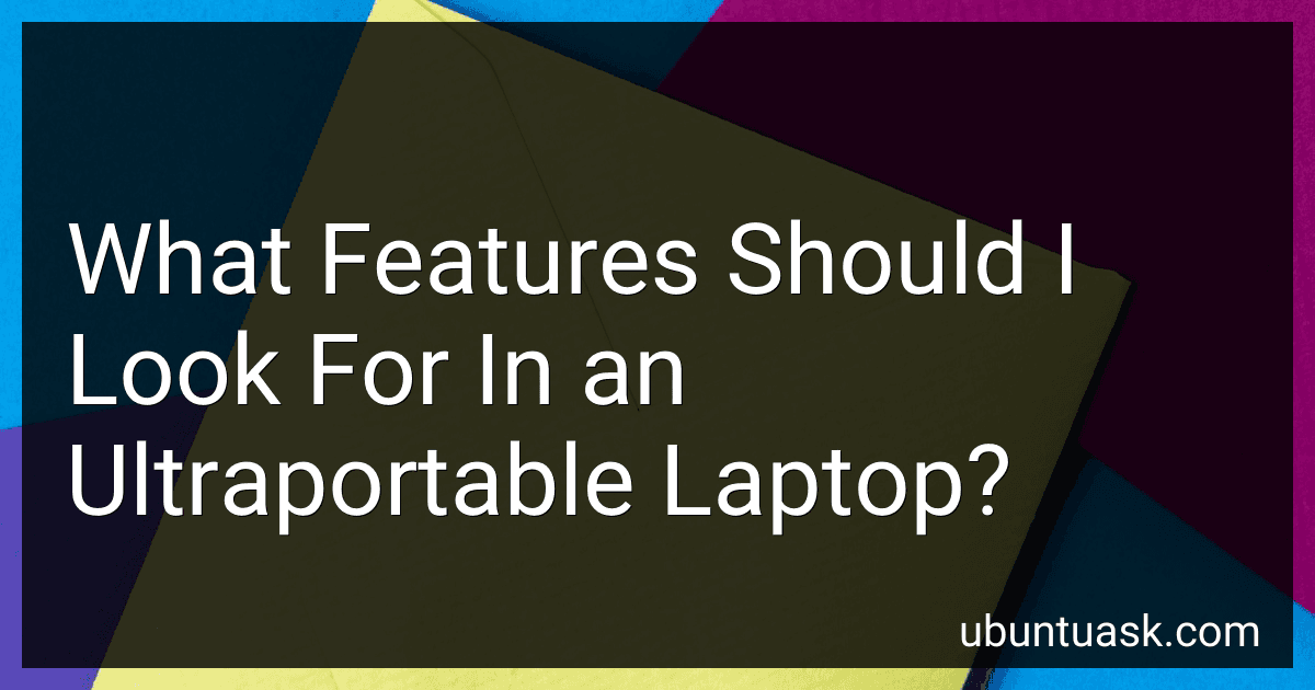 What Features Should I Look For In an Ultraportable Laptop? preview