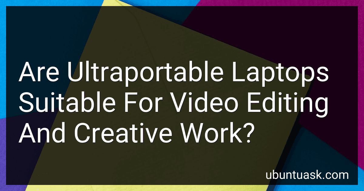 Are Ultraportable Laptops Suitable For Video Editing And Creative Work? image