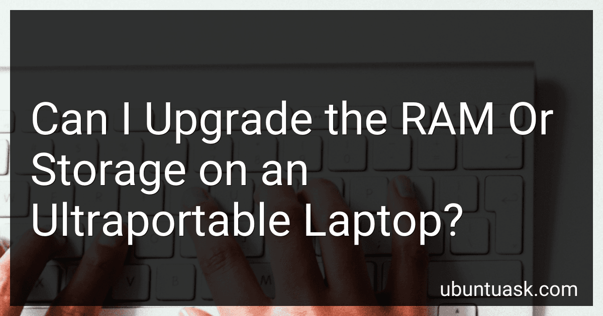 Can I Upgrade the RAM Or Storage on an Ultraportable Laptop? preview