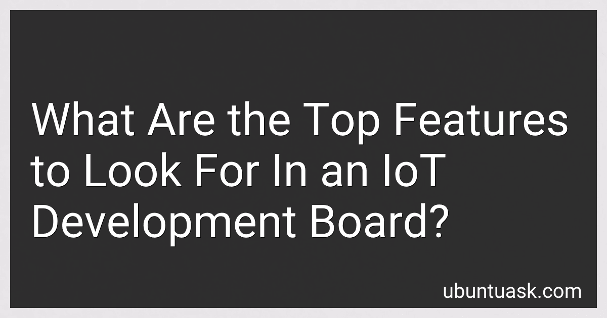 What Are the Top Features to Look For In an IoT Development Board? preview