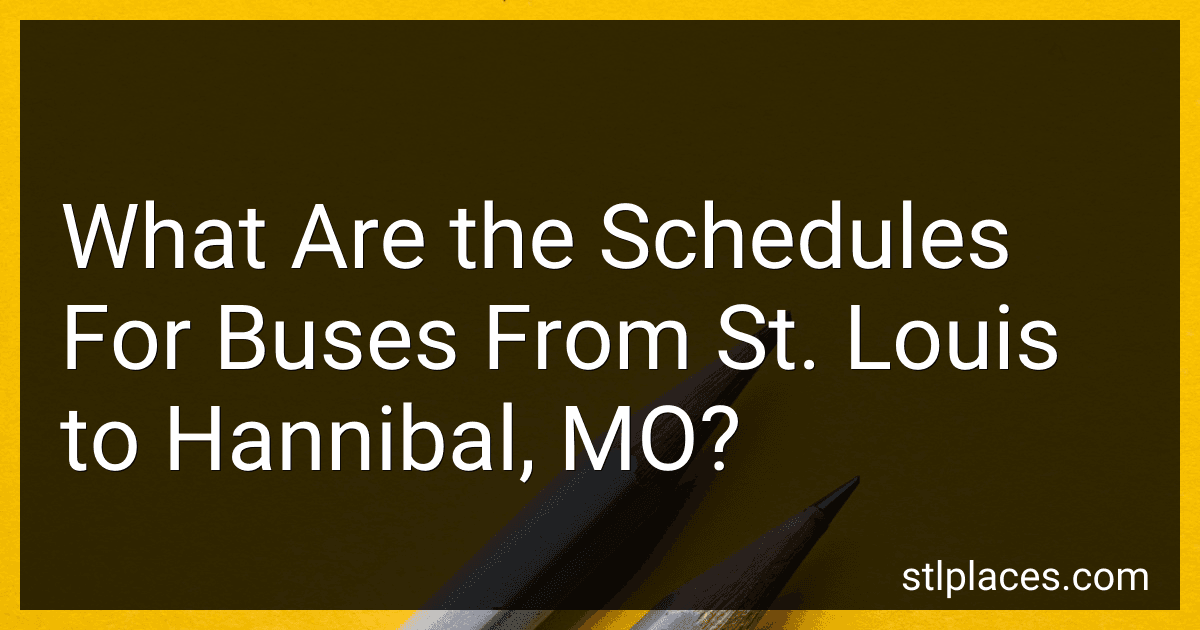 What Are the Schedules For Buses From St. Louis to Hannibal, MO? preview