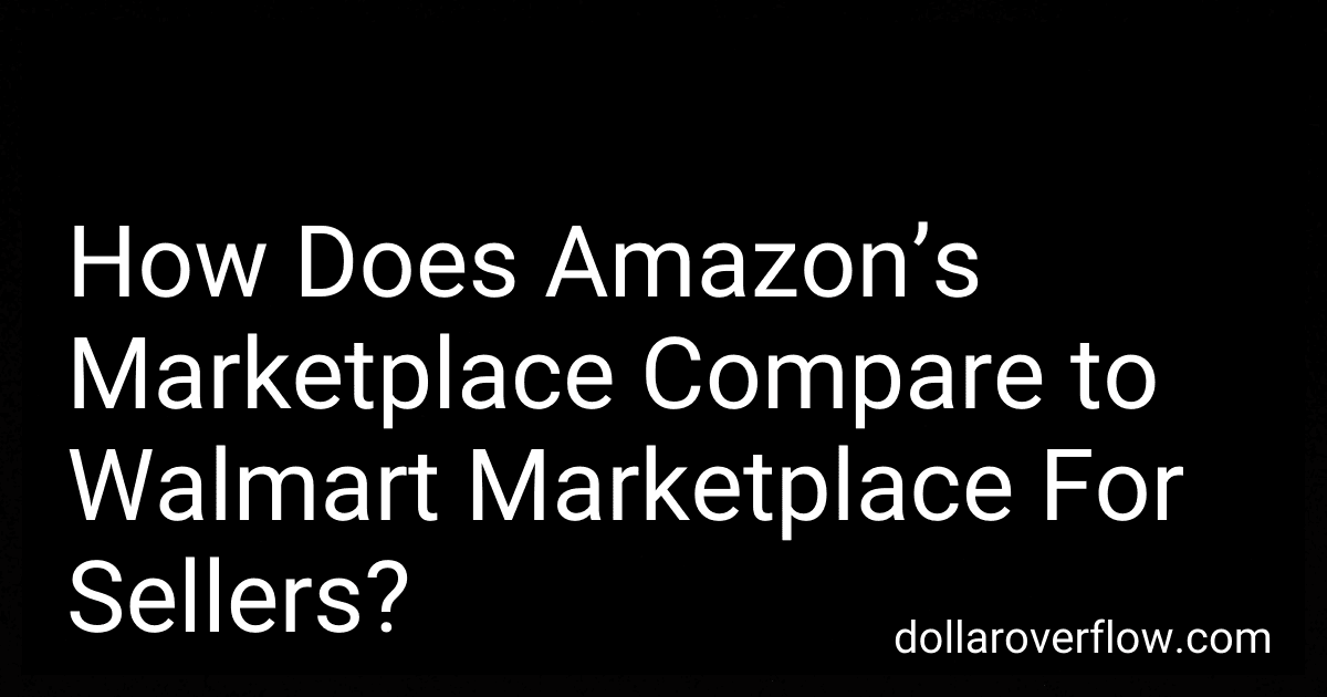 How Does Amazon’s Marketplace Compare to Walmart Marketplace For Sellers? image