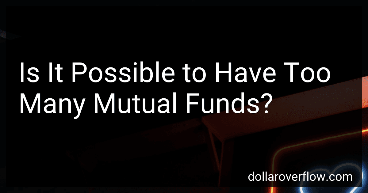 Is It Possible to Have Too Many Mutual Funds? image