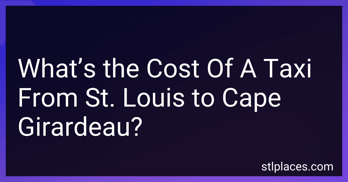 What’s the Cost Of A Taxi From St. Louis to Cape Girardeau? preview