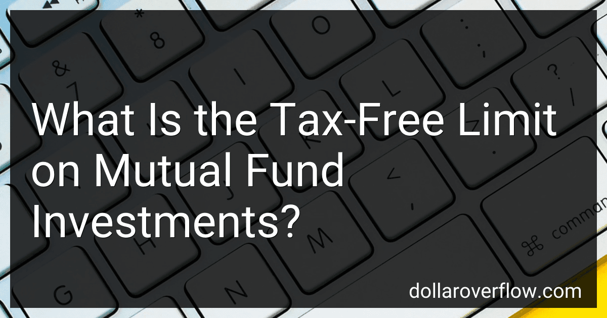 What Is the Tax-Free Limit on Mutual Fund Investments? preview