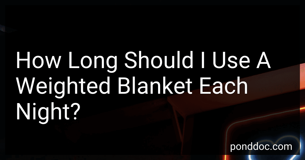 How Long Should I Use A Weighted Blanket Each Night? preview