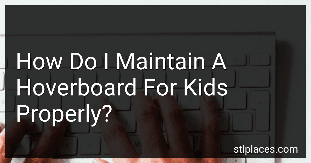 How Do I Maintain A Hoverboard For Kids Properly? preview