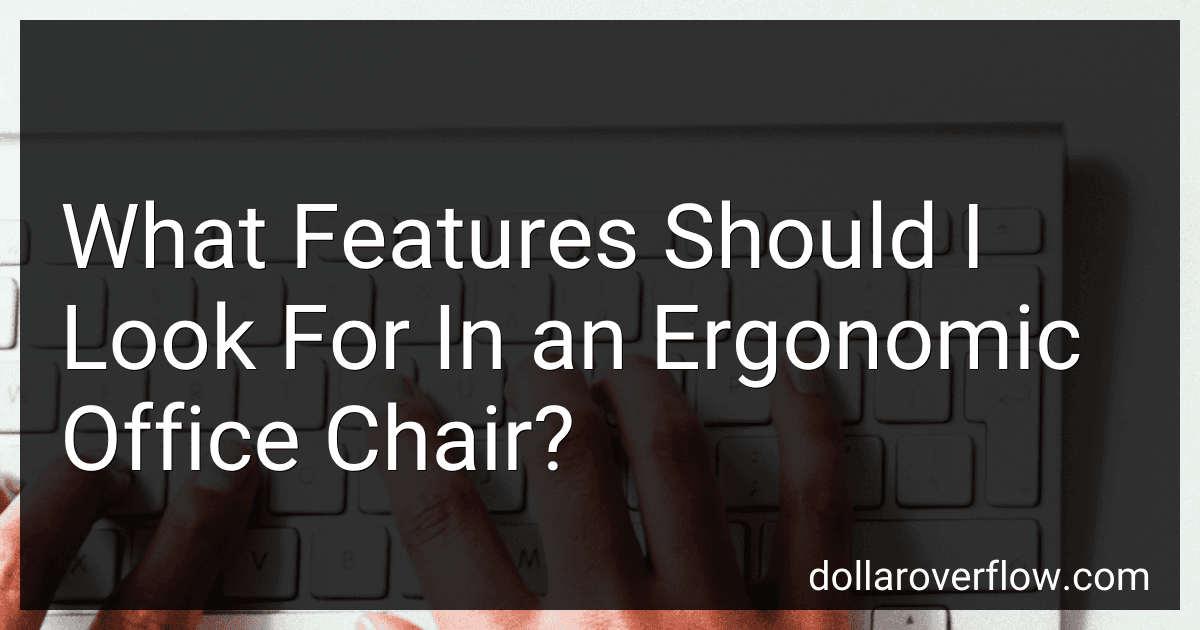 What Features Should I Look For In an Ergonomic Office Chair? preview