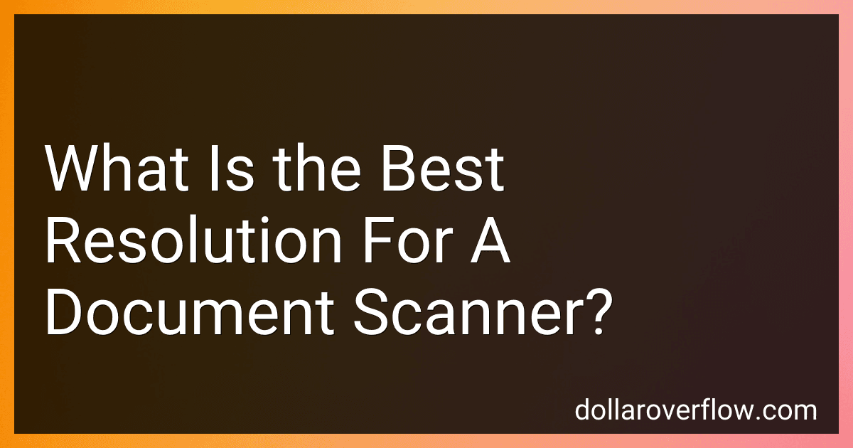 What Is the Best Resolution For A Document Scanner? image