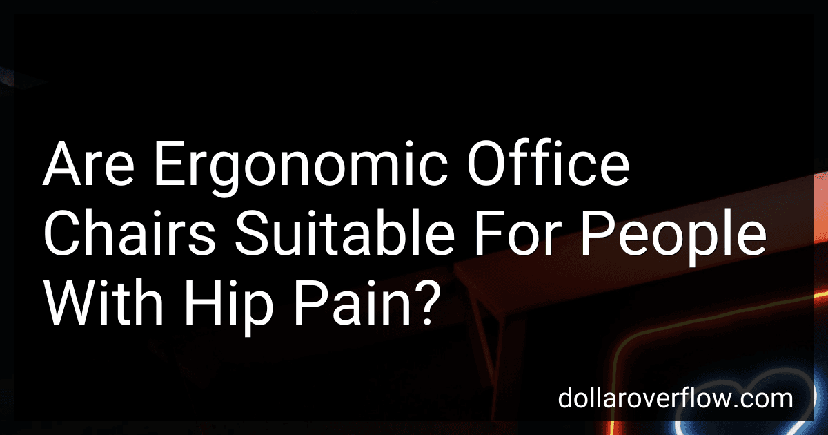 Are Ergonomic Office Chairs Suitable For People With Hip Pain? preview