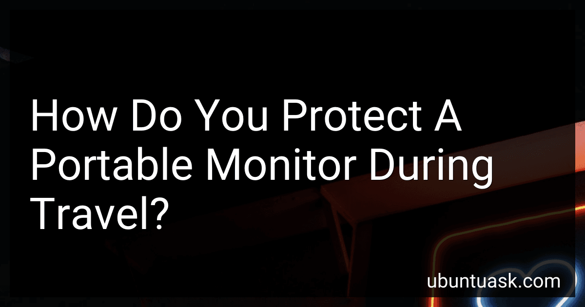 How Do You Protect A Portable Monitor During Travel? preview