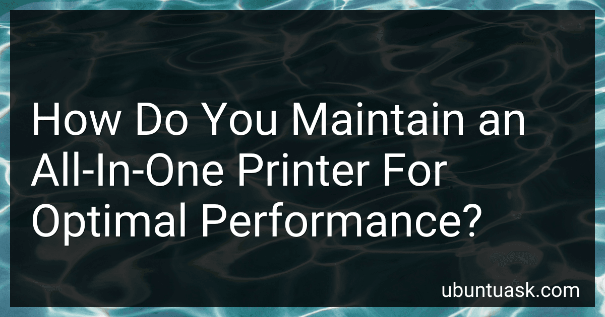 How Do You Maintain an All-In-One Printer For Optimal Performance? preview