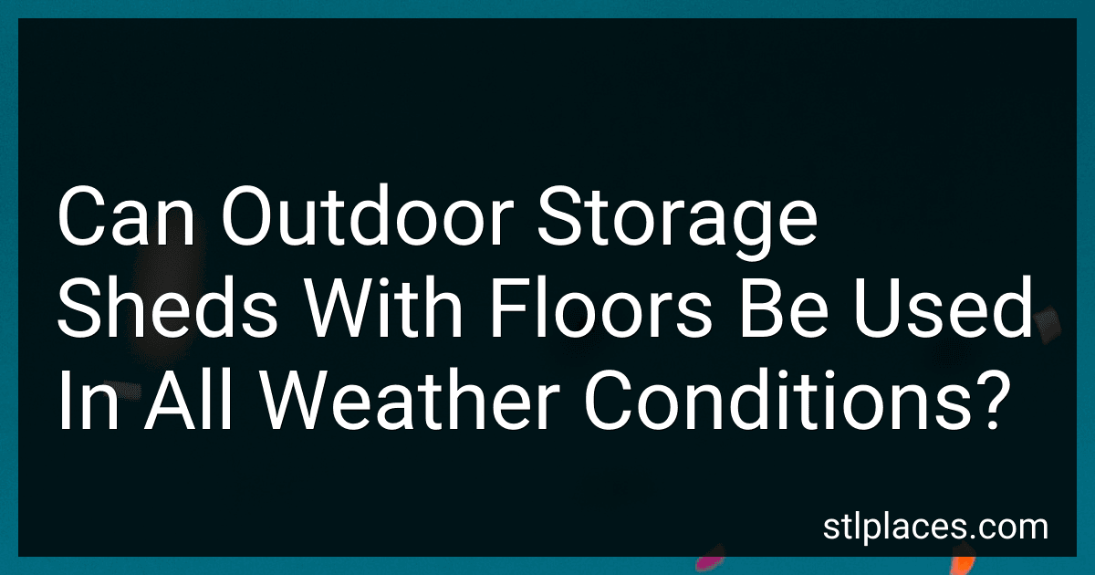 Can Outdoor Storage Sheds With Floors Be Used In All Weather Conditions? preview