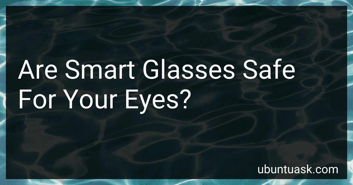 Are Smart Glasses Safe For Your Eyes? preview