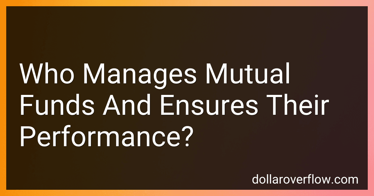 Who Manages Mutual Funds And Ensures Their Performance? preview