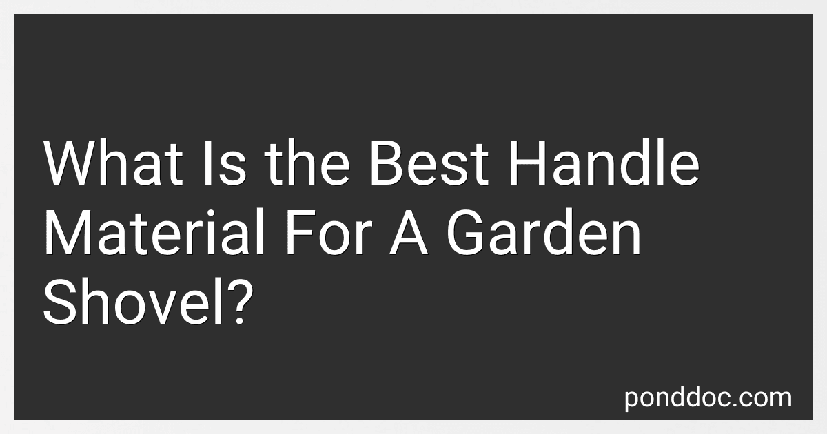 What Is the Best Handle Material For A Garden Shovel? image
