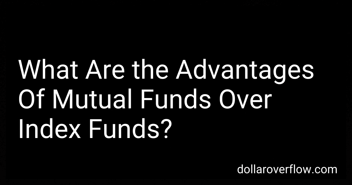 What Are the Advantages Of Mutual Funds Over Index Funds? preview