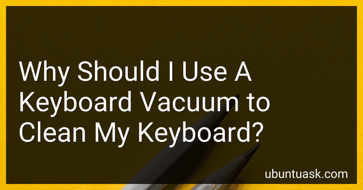 Why Should I Use A Keyboard Vacuum to Clean My Keyboard? preview