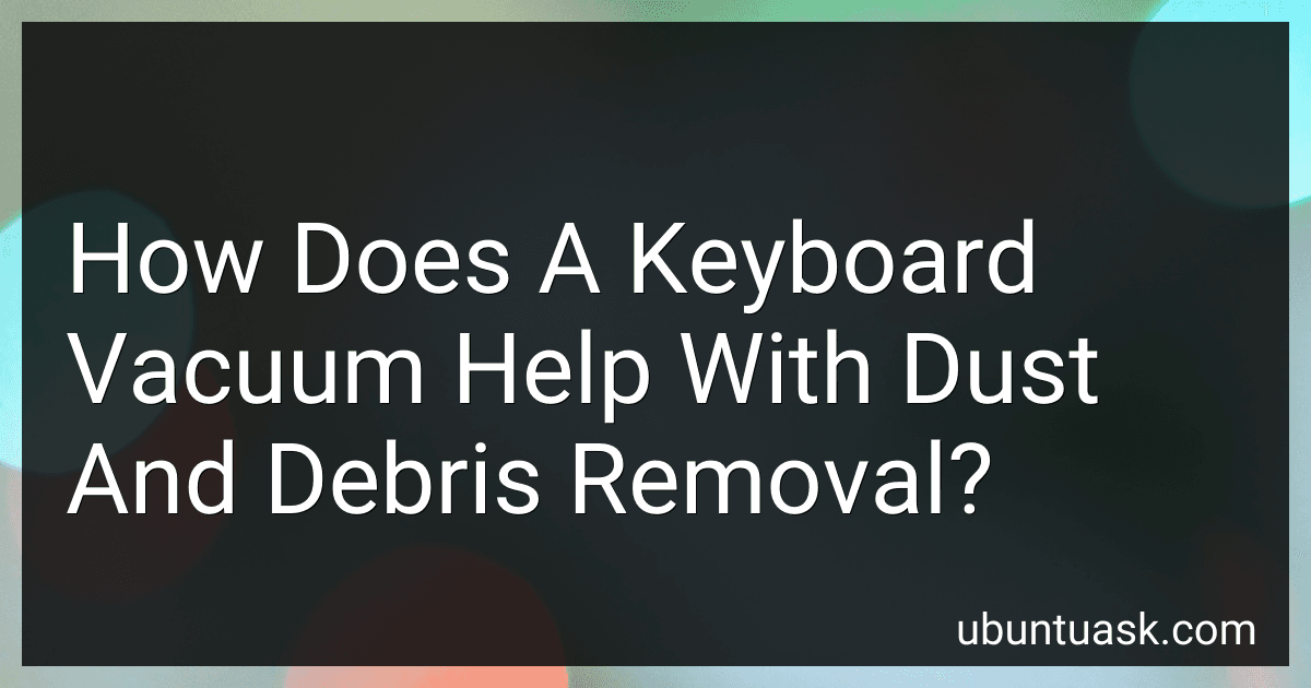 How Does A Keyboard Vacuum Help With Dust And Debris Removal? preview