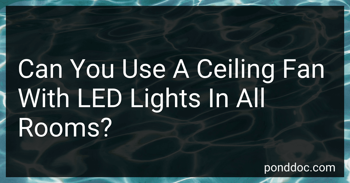 Can You Use A Ceiling Fan With LED Lights In All Rooms? preview